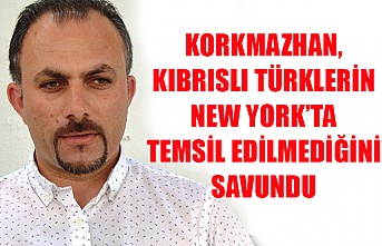 Korkmazhan, Kıbrıslı Türklerin New York’ta temsil edilmediğini savundu