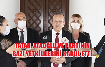 Tatar, Ataoğlu ve partinin bazı yetkililerini kabul etti