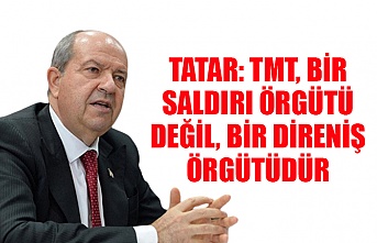 Tatar: TMT, bir saldırı örgütü değil, bir direniş örgütüdür
