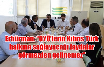 Erhürman: “GYÖ’lerin Kıbrıs Türk halkına sağlayacağı faydalar görmezden gelinemez"