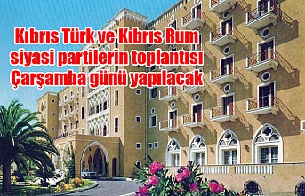 Kıbrıs Türk ve Kıbrıs Rum siyasi partilerin toplantısı Çarşamba günü yapılacak