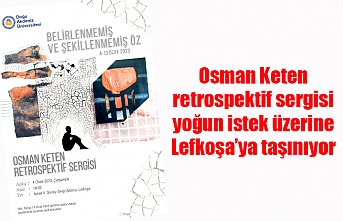 Osman Keten retrospektif sergisi yoğun istek üzerine Lefkoşa’ya taşınıyor