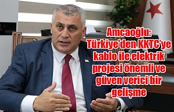 Amcaoğlu: Türkiye'den KKTC’ye kablo ile elektrik projesi önemli ve güven verici bir gelişme