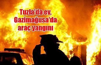 Tuzla'da ev, Gazimağusa'da araç yangını